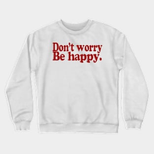 DON'T WORRY BE HAPPY Crewneck Sweatshirt